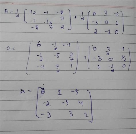 express [6 1 -5, -2 -5 4,-3 3 1] as the sum of symmetric and a skew ...