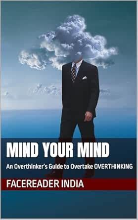 MIND YOUR MIND: An Overthinker’s Guide to Overtake OVERTHINKING eBook ...