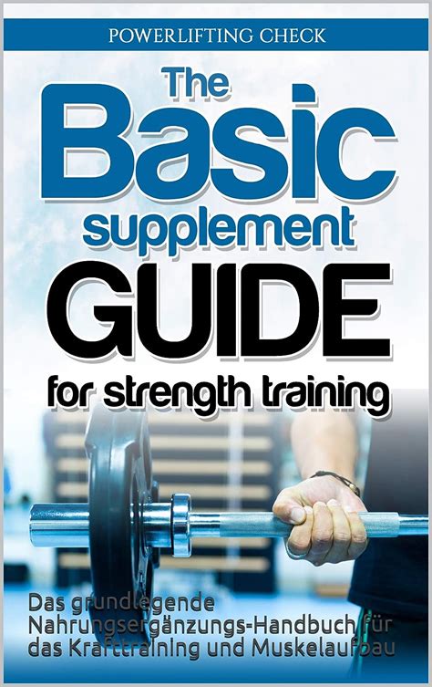 The Basic Supplement Guide for Strength Training: Das grundlegende ...