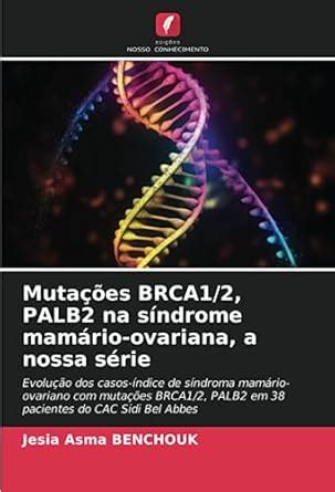 Buy Mutações BRCA1/2, PALB2 na síndrome mamário-ovariana, a nossa série ...