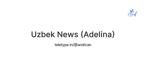Uzbek News (Adelina) — Teletype