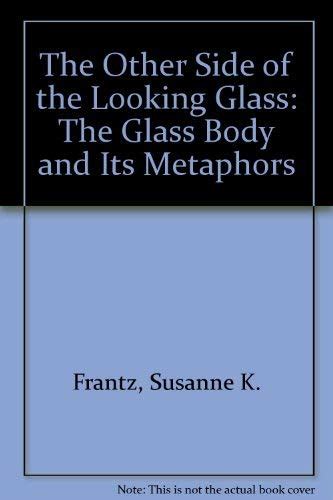 The Other Side of the Looking Glass: The Glass Body and Its Metaphors ...