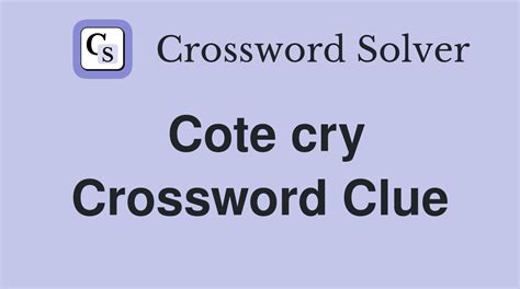 Cote cry - Crossword Clue Answers - Crossword Solver