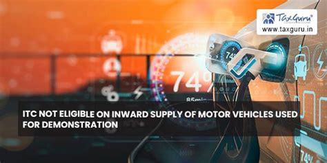 ITC not eligible on inward supply of motor vehicles used for demonstration