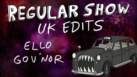 Regular Show: UK Edits: Ello Gov'nor - YouTube