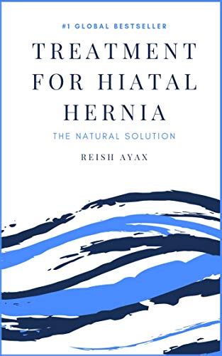 Treatment For Hiatal Hernia: The Natural Solution to Stomach Hernias ...
