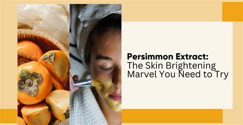 Persimmon Extract: The Skin Brightening Marvel You Need to Try | Clinikally