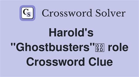 Harold's "Ghostbusters" role - Crossword Clue Answers - Crossword Solver