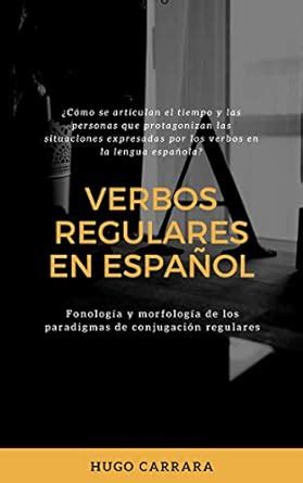 VERBOS REGULARES EN ESPAÑOL: Fonología y morfología de los paradigmas ...