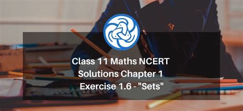 Class 11 Maths NCERT Solutions Chapter 1 Exercise 1.6 - Sets