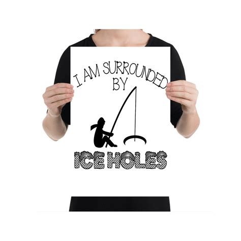 I Am Surrounded by Ice Holes Poster, Funny Ice Fishing Wall Art, Ice ...