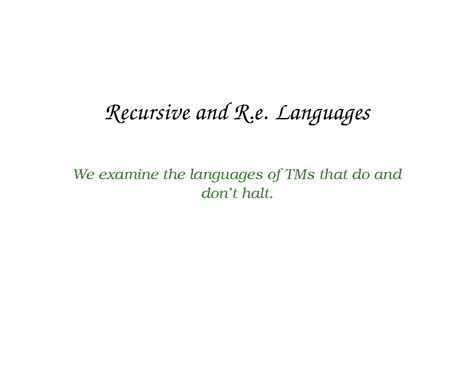 13a - Hrru - Recursive and R. Languages We examine the languages of TMs ...