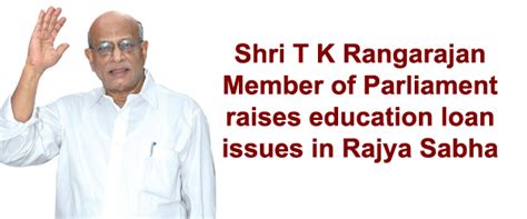 T K Rangarajan MP raises education loan issues in Parliament ...