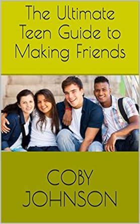 The Ultimate Teen Guide to Making Friends eBook : Johnson, Coby: Amazon ...