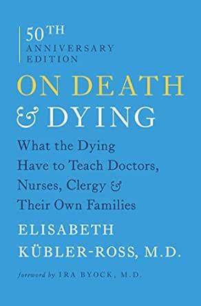 On Death and Dying: What the Dying Have to Teach Doctors, Nurses ...
