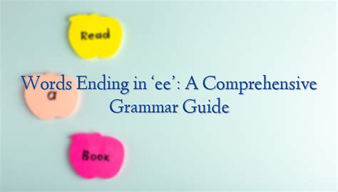 Words Ending in 'ee': A Comprehensive Grammar Guide - englishnotation.com