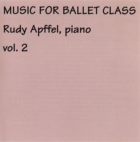 Music For Ballet Class Vol 2: Rudy Apffel, Rudy Apffel, et al, Apffel ...