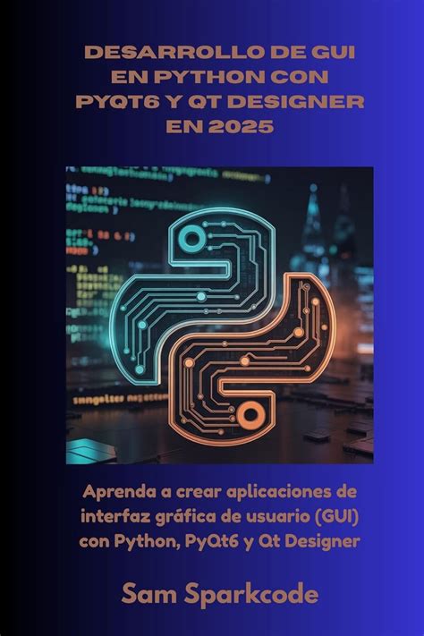Desarrollo de GUI en Python con PyQt6 y Qt Designer en 2025: Aprenda a ...
