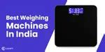 6 Best Weighing Machines In India February 2026 | Cashify Blog