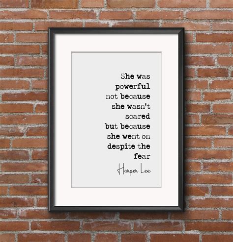 Harper Lee Quote Print She Was Powerful Not Because She Wasn't Scared ...