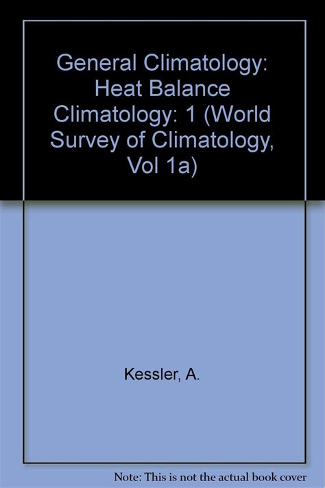 General Climatology: Heat Balance Climatology: 1 (World Survey of ...