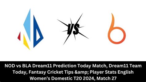 NOD vs BLA Dream11 Prediction Today Match, Dream11 Team Today, Fantasy ...