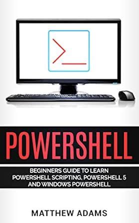 Powershell: The Powershell for Beginners Guide To Learn Powershell ...