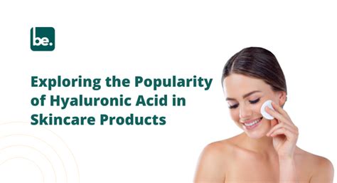 Exploring the Popularity of Hyaluronic Acid in Skincare Products ...