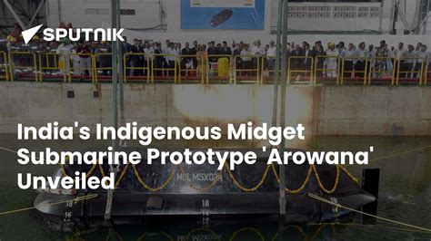 India's Indigenous Midget Submarine Prototype 'Arowana' Unveiled