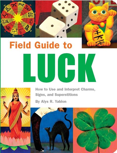 Field Guide to Luck: How to Use and Interpret Charms, Signs, and ...