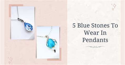 5 Blue Stones To Wear In Pendants – Blingvine