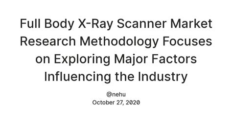Full Body X-Ray Scanner Market Research Methodology Focuses on ...