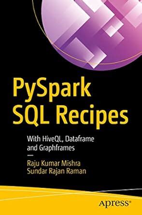 PySpark SQL Recipes: With HiveQL, Dataframe and Graphframes eBook ...