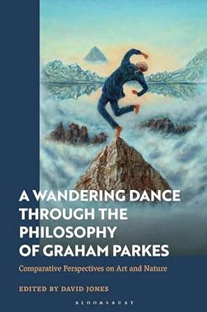 A Wandering Dance through the Philosophy of Graham Parkes: Comparative ...