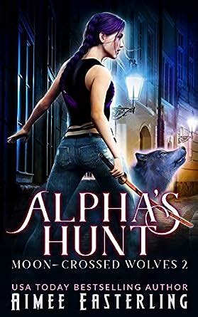 Alpha's Hunt: 2 (Moon-Crossed Wolves) : Easterling, Aimee: Amazon.in: Books