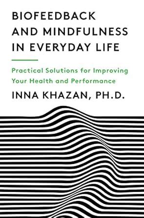 Biofeedback and Mindfulness in Everyday Life: Practical Solutions for ...