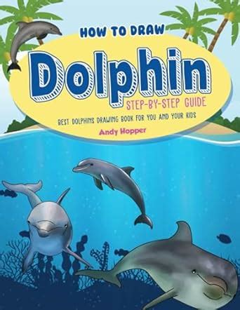 How to Draw Dolphin Step-by-Step Guide: Best Dolphins Drawing Book for ...
