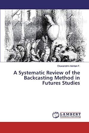Buy A Systematic Review of the Backcasting Method in Futures Studies ...