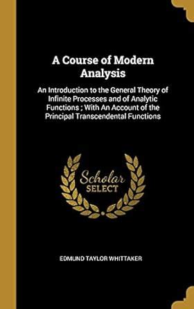 Buy A Course of Modern Analysis: An Introduction to the General Theory ...