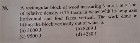 78. A rectangular block of wood measuring 3 m x 1mx1m of relative ...