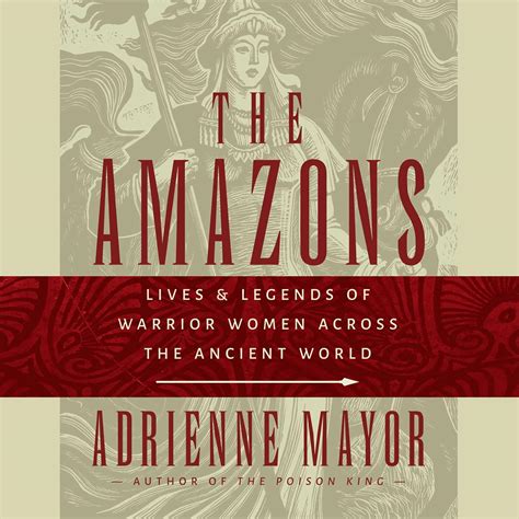 Amazons: Lives and Legends of Warrior Women across the Ancient World ...