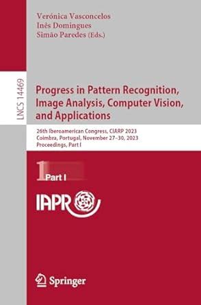 Progress in Pattern Recognition, Image Analysis, Computer Vision, and ...