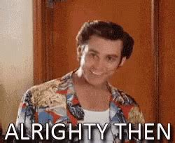 Alrighty Then Gif | Free Animated GIFs Download