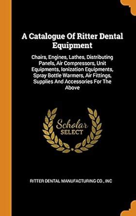 Buy A Catalogue Of Ritter Dental Equipment: Chairs, Engines, Lathes ...