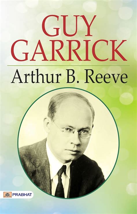Guy Garrick: Arthur B. Reeve's Detective Adventures eBook : Arthur B ...