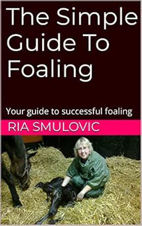 The Simple Guide To Foaling: Your guide to successful foaling eBook ...