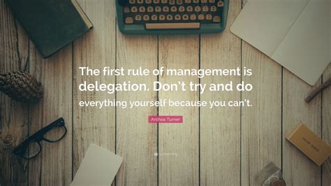 Anthea Turner Quote: “The first rule of management is delegation. Don’t ...