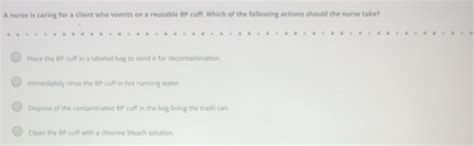 Solved: A nurse is caring for a client who vomits on a reusable ...