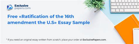 Ratification of the 16th amendment the U.S - Read a Free Law Essay at ExclusivePapers.com