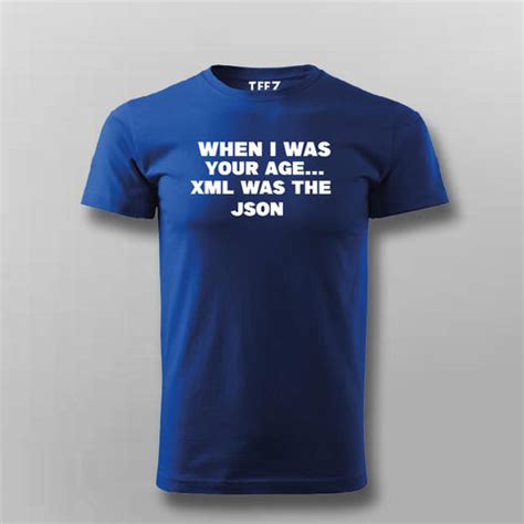 When I Was Your Age...Xml Was The Json T-shirt For Men - TEEZ.in